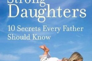 New Book: Strong Fathers, Strong Daughters: 10 Secrets Every Father Should Know