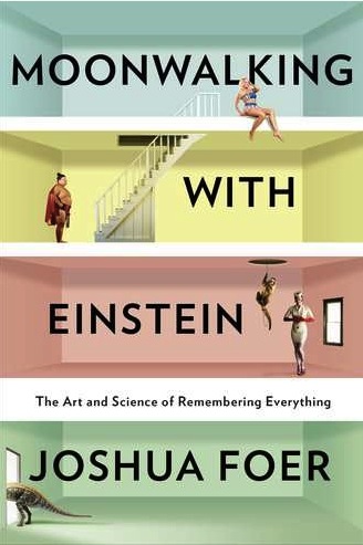 Moonwalking with Einstein The Art and Science of Remembering Everything 69230